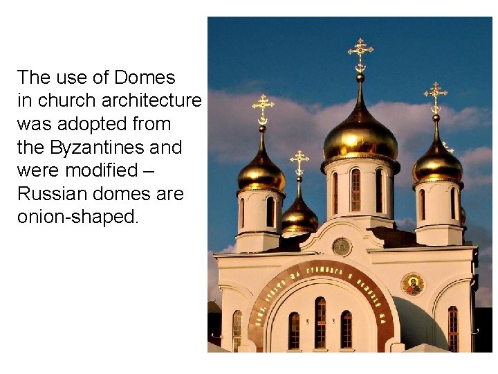 The use of Domes in church architecture was adopted from the Byzantines and were