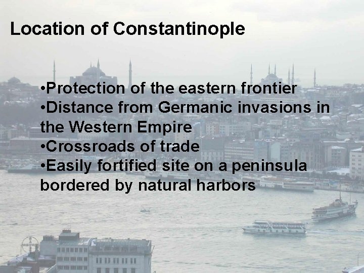 Location of Constantinople • Protection of the eastern frontier • Distance from Germanic invasions