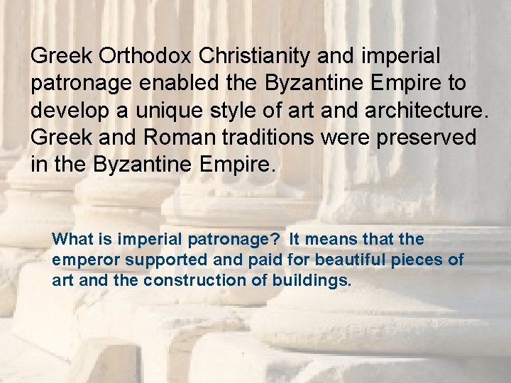 Greek Orthodox Christianity and imperial patronage enabled the Byzantine Empire to develop a unique