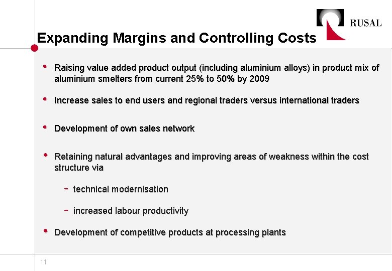 Expanding Margins and Controlling Costs • Raising value added product output (including aluminium alloys)