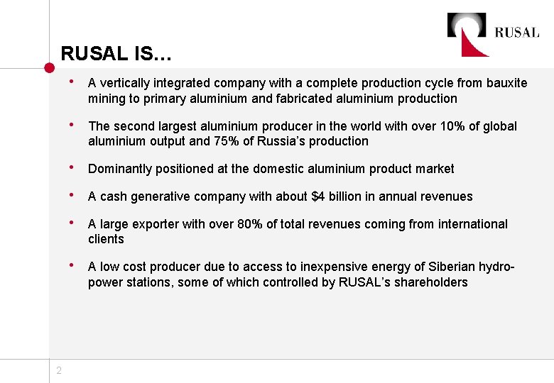 RUSAL IS… • A vertically integrated company with a complete production cycle from bauxite