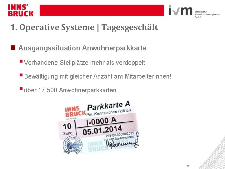 1. Operative Systeme | Tagesgeschäft Ausgangssituation Anwohnerparkkarte § Vorhandene Stellplätze mehr als verdoppelt §