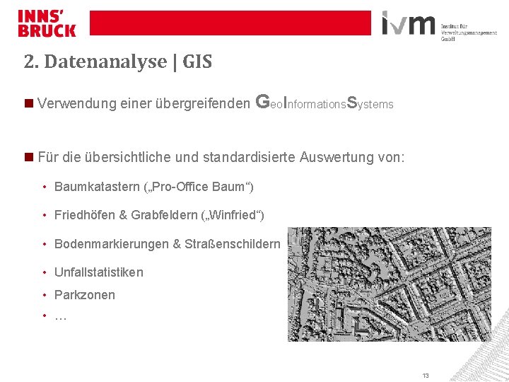 2. Datenanalyse | GIS Verwendung einer übergreifenden Geo. Informations. Systems Für die übersichtliche und