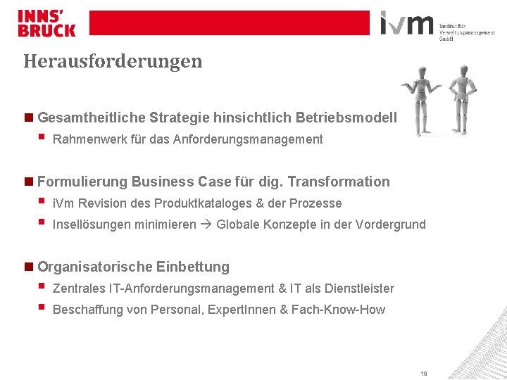 Herausforderungen Gesamtheitliche Strategie hinsichtlich Betriebsmodell § Rahmenwerk für das Anforderungsmanagement Formulierung Business Case für