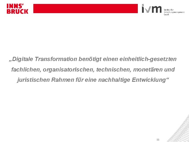 „Digitale Transformation benötigt einen einheitlich-gesetzten fachlichen, organisatorischen, technischen, monetären und juristischen Rahmen für eine