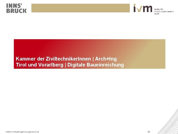 Kammer der Ziviltechniker. Innen | Arch+Ing Tirol und Vorarlberg | Digitale Baueinreichung www. verwaltungsmanagement.