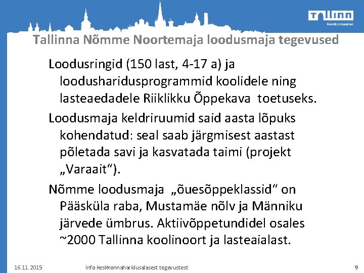 Tallinna Nõmme Noortemaja loodusmaja tegevused Loodusringid (150 last, 4 -17 a) ja loodusharidusprogrammid koolidele