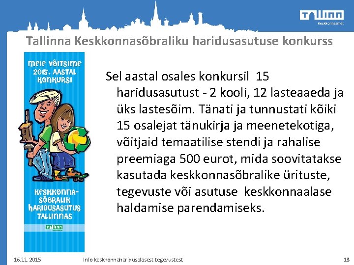 Tallinna Keskkonnasõbraliku haridusasutuse konkurss Sel aastal osales konkursil 15 haridusasutust - 2 kooli, 12