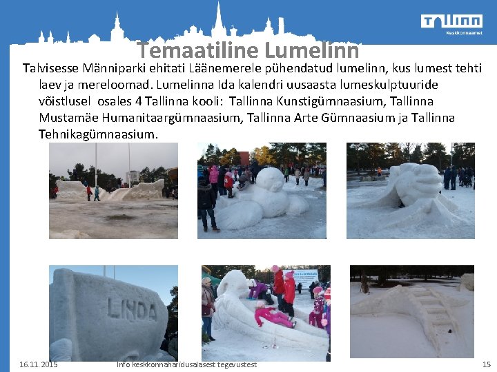 Temaatiline Lumelinn Talvisesse Männiparki ehitati Läänemerele pühendatud lumelinn, kus lumest tehti laev ja mereloomad.