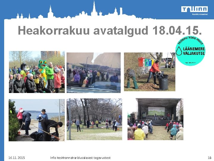 Heakorrakuu avatalgud 18. 04. 15. 16. 11. 2015 Info keskkonnaharidusalasest tegevustest 16 