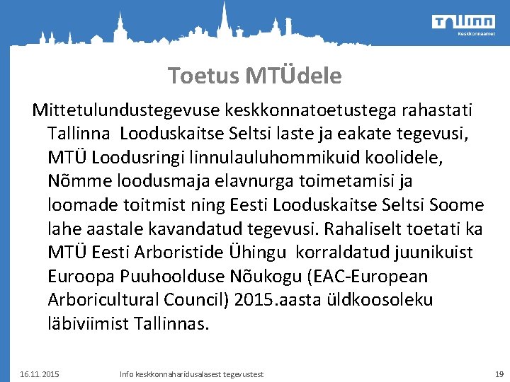 Toetus MTÜdele Mittetulundustegevuse keskkonnatoetustega rahastati Tallinna Looduskaitse Seltsi laste ja eakate tegevusi, MTÜ Loodusringi