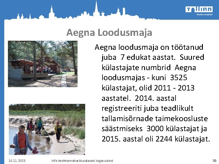 Aegna Loodusmaja Aegna loodusmaja on töötanud juba 7 edukat aastat. Suured külastajate numbrid Aegna