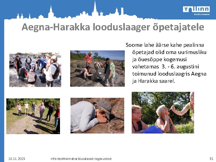 Aegna-Harakka looduslaager õpetajatele Soome lahe äärse kahe pealinna õpetajad olid oma uurimusliku ja õuesõppe