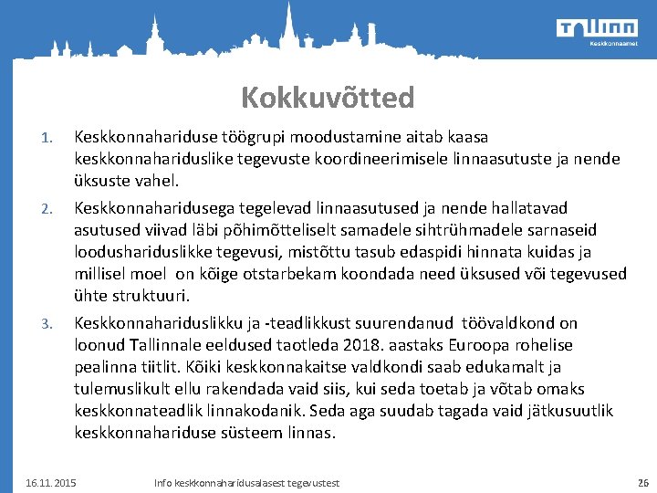 Kokkuvõtted 1. 2. 3. Keskkonnahariduse töögrupi moodustamine aitab kaasa keskkonnahariduslike tegevuste koordineerimisele linnaasutuste ja