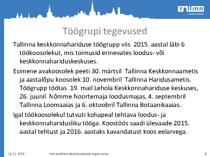 Töögrupi tegevused Tallinna keskkonnahariduse töögrupp viis 2015. aastal läbi 6 töökoosolekut, mis toimusid erinevates