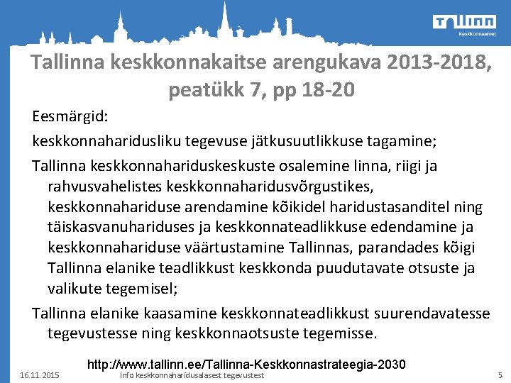 Tallinna keskkonnakaitse arengukava 2013 -2018, peatükk 7, pp 18 -20 Eesmärgid: keskkonnaharidusliku tegevuse jätkusuutlikkuse