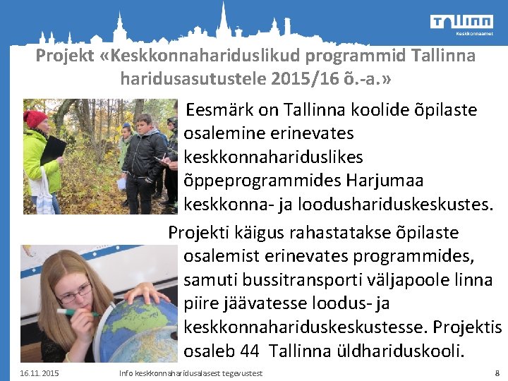 Projekt «Keskkonnahariduslikud programmid Tallinna haridusasutustele 2015/16 õ. -a. » Eesmärk on Tallinna koolide õpilaste