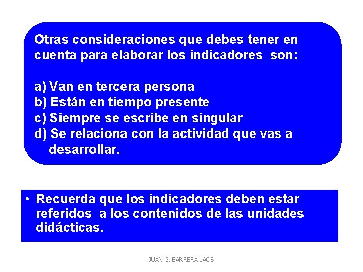 Otras consideraciones que debes tener en cuenta para elaborar los indicadores son: a) Van