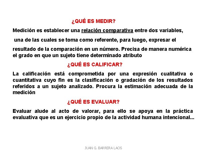  ¿QUÉ ES MEDIR? Medición es establecer una relación comparativa entre dos variables, una