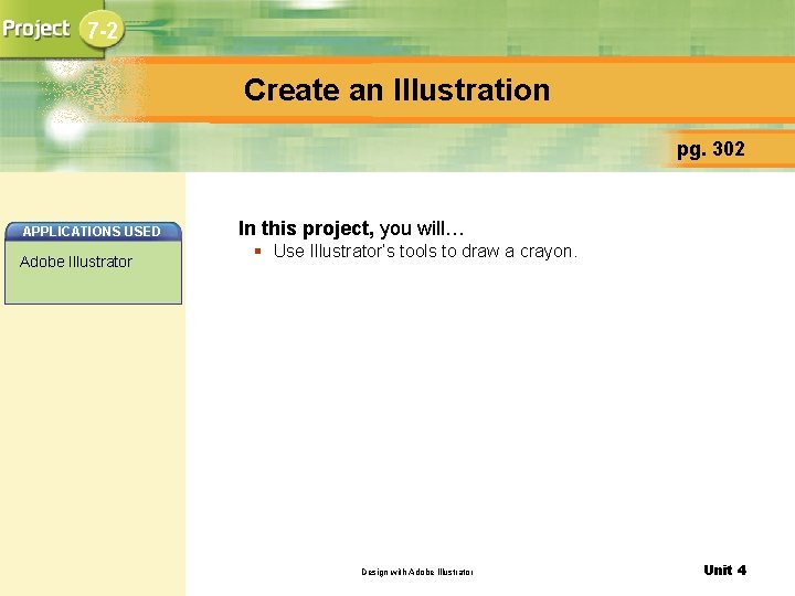 7 -2 Create an Illustration pg. 302 APPLICATIONS USED Adobe Illustrator In this project,