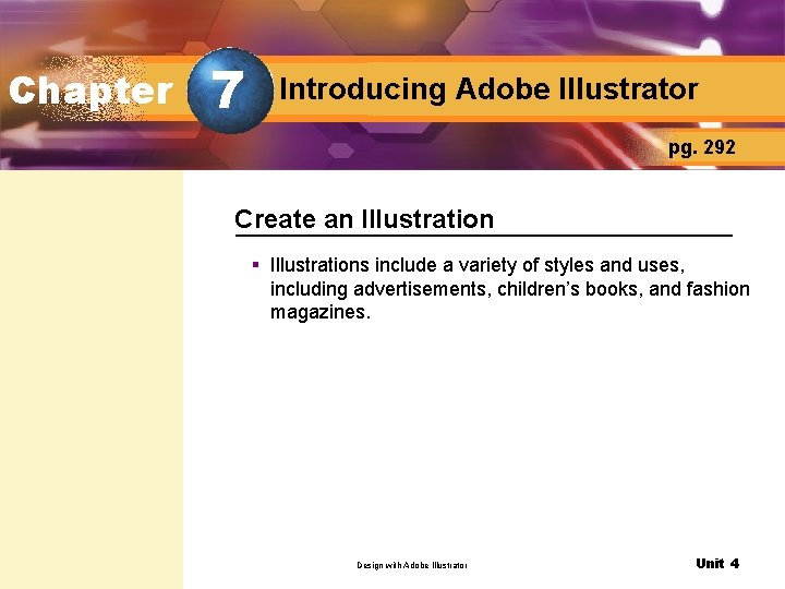 Chapter 7 Introducing Adobe Illustrator pg. 292 Create an Illustration § Illustrations include a