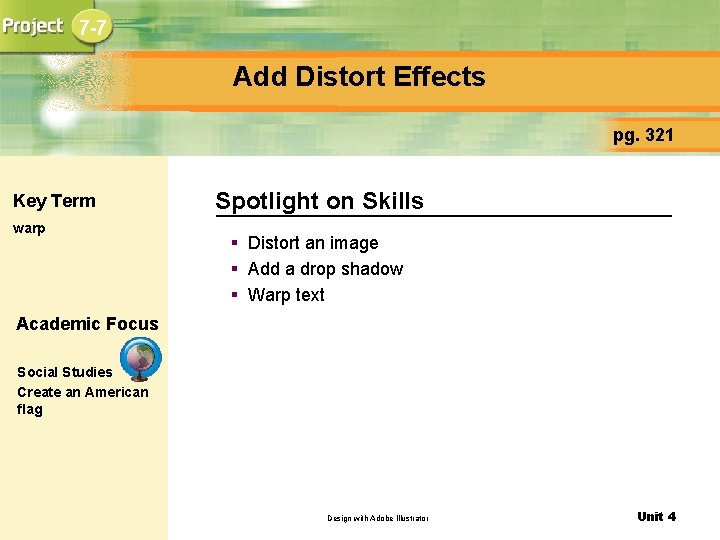 7 -7 Add Distort Effects pg. 321 Key Term warp Spotlight on Skills §