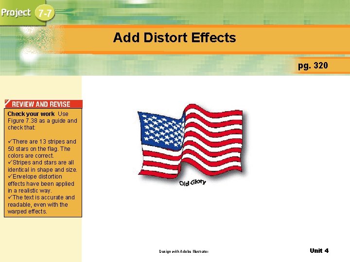 7 -7 Add Distort Effects pg. 320 Check your work Use Figure 7. 38