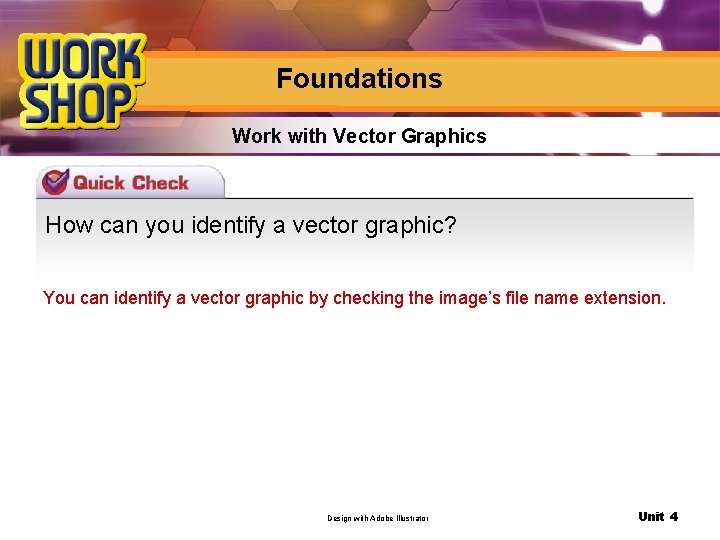 Foundations Work with Vector Graphics How can you identify a vector graphic? You can