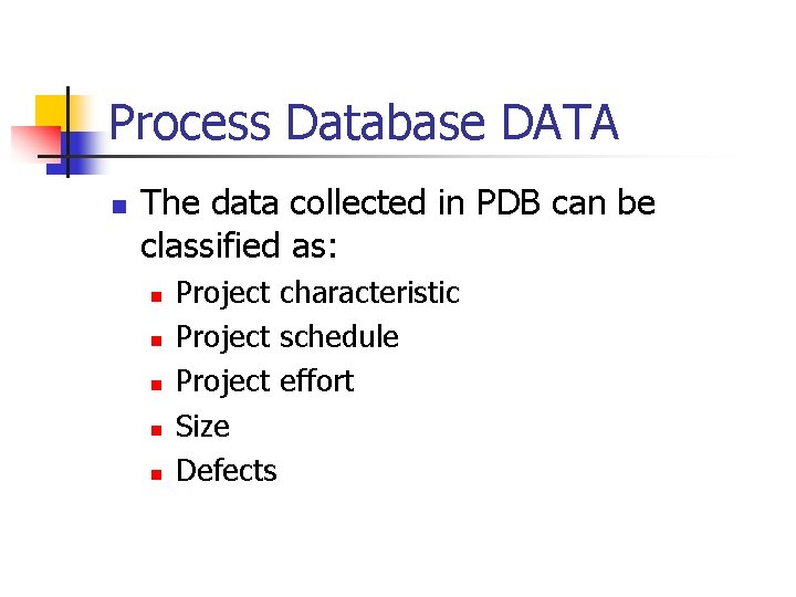 Process Database DATA n The data collected in PDB can be classified as: n