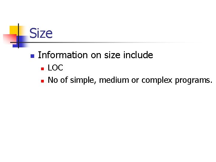 Size n Information on size include n n LOC No of simple, medium or