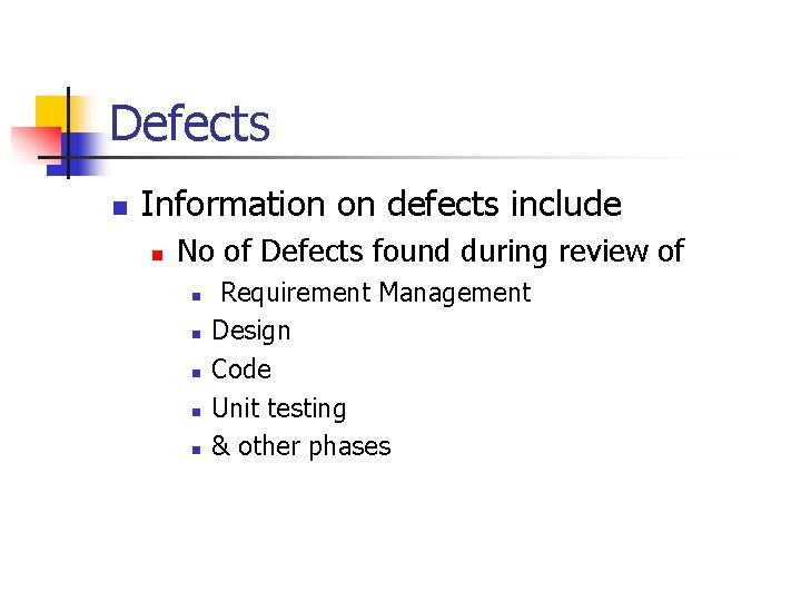 Defects n Information on defects include n No of Defects found during review of