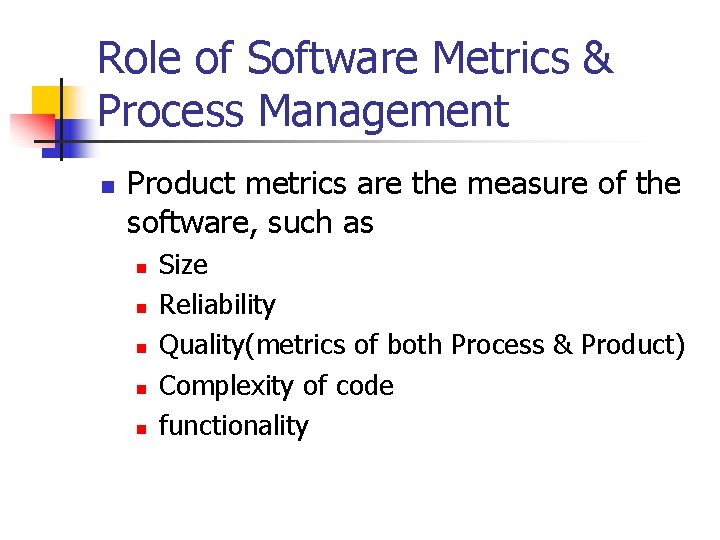 Role of Software Metrics & Process Management n Product metrics are the measure of