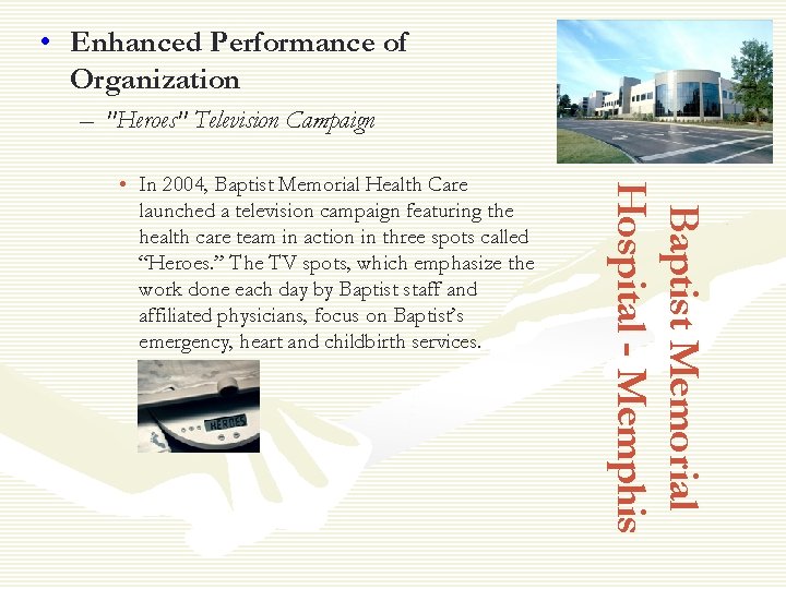  • Enhanced Performance of Organization – "Heroes" Television Campaign Baptist Memorial Hospital -