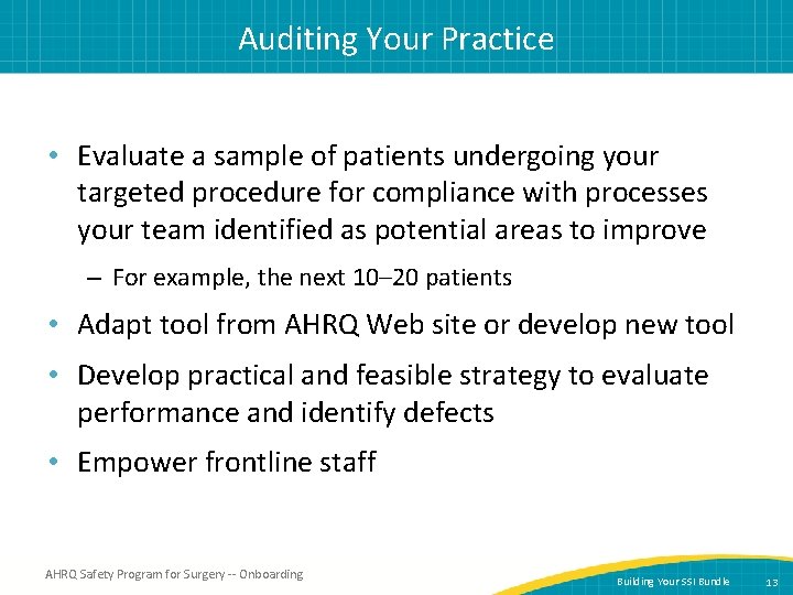 Auditing Your Practice • Evaluate a sample of patients undergoing your targeted procedure for