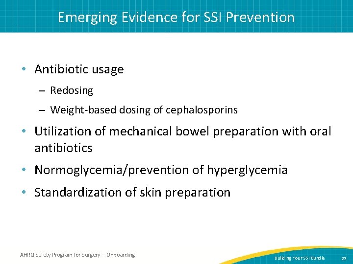 Emerging Evidence for SSI Prevention • Antibiotic usage – Redosing – Weight-based dosing of