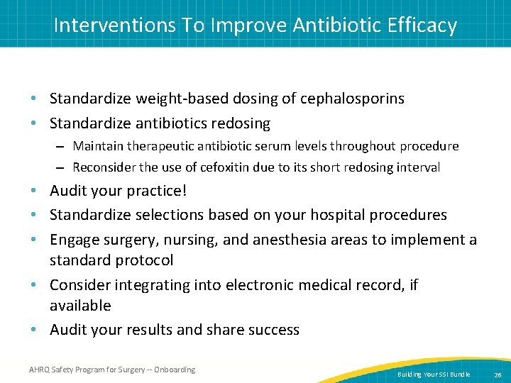 Interventions To Improve Antibiotic Efficacy • Standardize weight-based dosing of cephalosporins • Standardize antibiotics