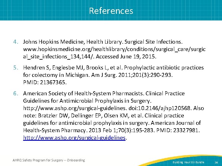References 4. Johns Hopkins Medicine, Health Library. Surgical Site Infections. www. hopkinsmedicine. org/healthlibrary/conditions/surgical_care/surgic al_site_infections_134,