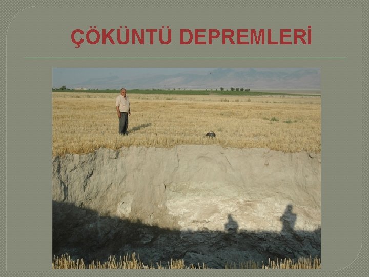 ÇÖKÜNTÜ DEPREMLERİ 