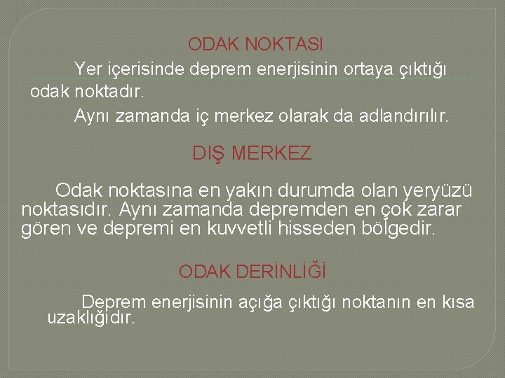 ODAK NOKTASI Yer içerisinde deprem enerjisinin ortaya çıktığı odak noktadır. Aynı zamanda iç merkez