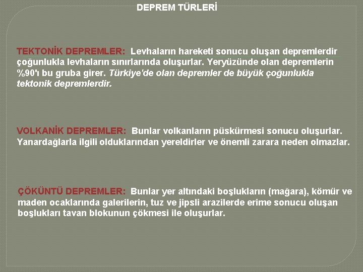 DEPREM TÜRLERİ TEKTONİK DEPREMLER: Levhaların hareketi sonucu oluşan depremlerdir çoğunlukla levhaların sınırlarında oluşurlar. Yeryüzünde