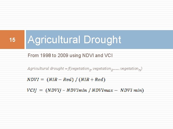 15 Agricultural Drought From 1998 to 2009 using NDVI and VCI Agricultural drought =