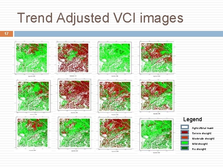 Trend Adjusted VCI images 17 Legend Agricultural mask Severe drought Moderate drought Mild drought
