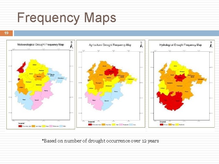 Frequency Maps 19 *Based on number of drought occurrence over 12 years 