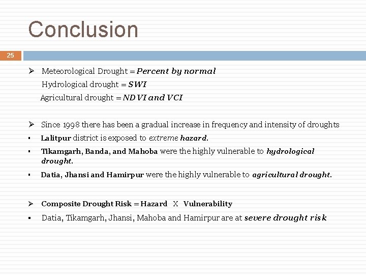 Conclusion 25 Ø Meteorological Drought = Percent by normal Hydrological drought = SWI Agricultural