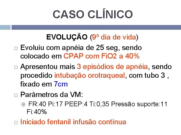 CASO CLÍNICO EVOLUÇÃO (9º dia de vida) Evoluiu com apnéia de 25 seg, sendo