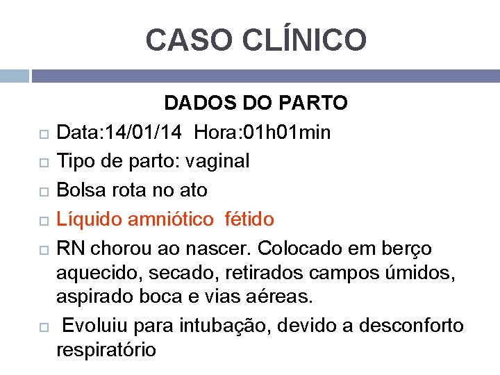 CASO CLÍNICO DADOS DO PARTO Data: 14/01/14 Hora: 01 h 01 min Tipo de