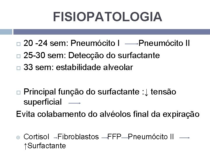 FISIOPATOLOGIA 20 -24 sem: Pneumócito II 25 -30 sem: Detecção do surfactante 33 sem: