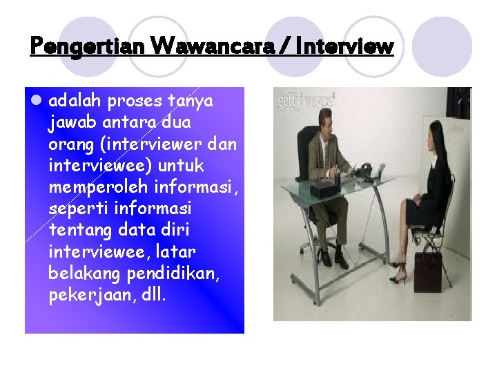 Pengertian Wawancara / Interview l adalah proses tanya jawab antara dua orang (interviewer dan