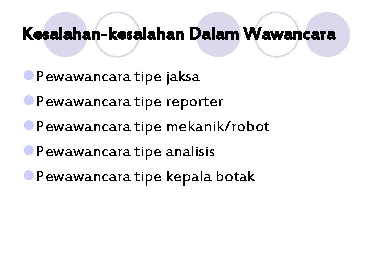 Kesalahan-kesalahan Dalam Wawancara l Pewawancara tipe jaksa l Pewawancara tipe reporter l Pewawancara tipe