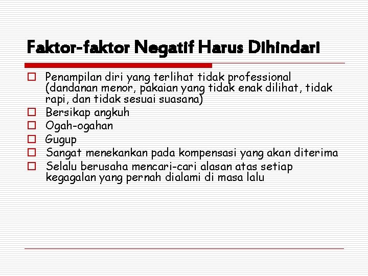 Faktor-faktor Negatif Harus Dihindari o Penampilan diri yang terlihat tidak professional (dandanan menor, pakaian